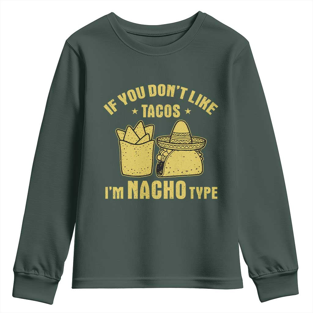 Funny If You Dont Like Tacos I'm Nacho Type Youth Sweatshirt Mexican Food TS11 Dark Forest Green Print Your Wear