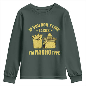 Funny If You Dont Like Tacos I'm Nacho Type Youth Sweatshirt Mexican Food TS11 Dark Forest Green Print Your Wear