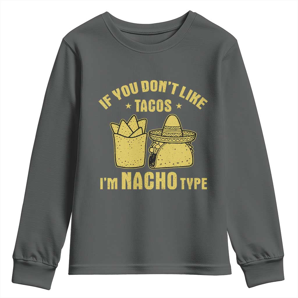Funny If You Dont Like Tacos I'm Nacho Type Youth Sweatshirt Mexican Food TS11 Dark Heather Print Your Wear