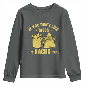 Funny If You Dont Like Tacos I'm Nacho Type Youth Sweatshirt Mexican Food TS11 Dark Heather Print Your Wear