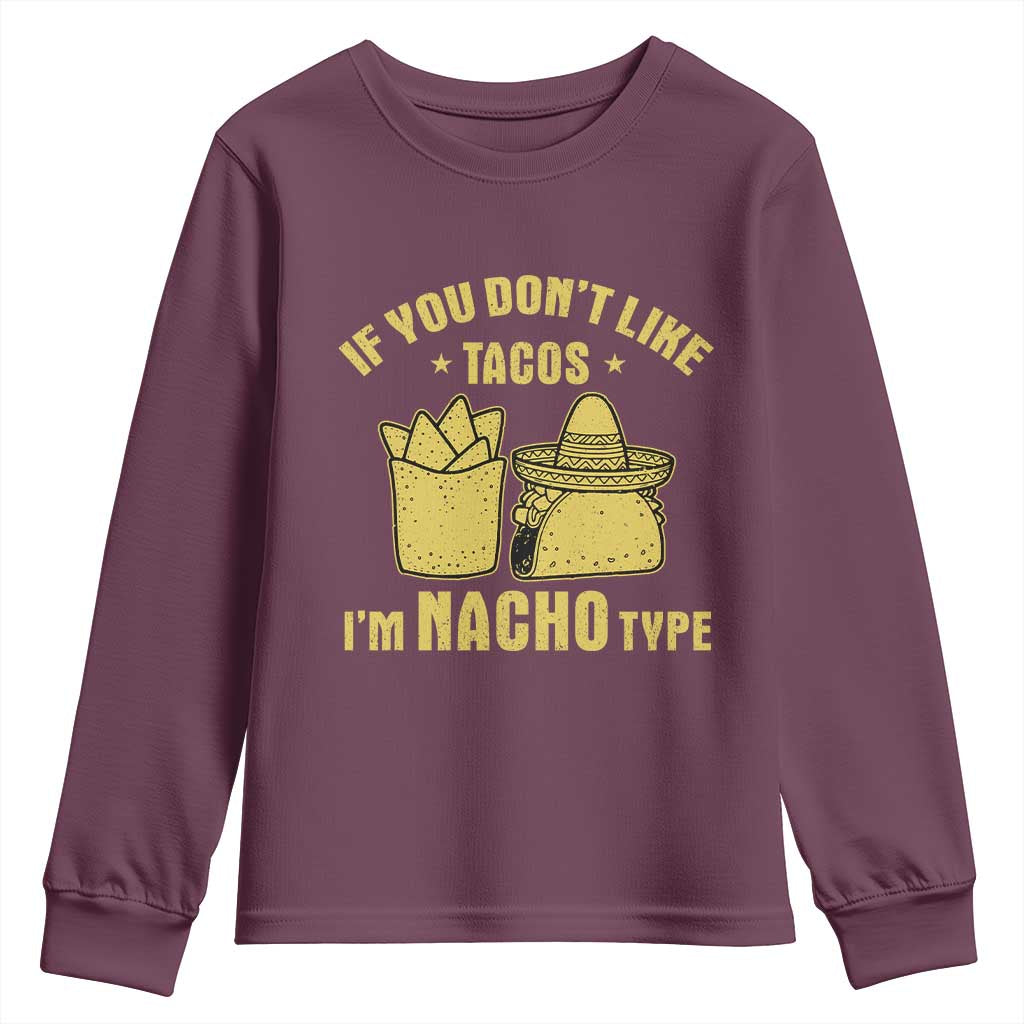 Funny If You Dont Like Tacos I'm Nacho Type Youth Sweatshirt Mexican Food TS11 Maroon Print Your Wear