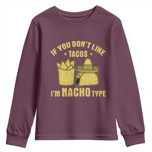 Funny If You Dont Like Tacos I'm Nacho Type Youth Sweatshirt Mexican Food TS11 Maroon Print Your Wear