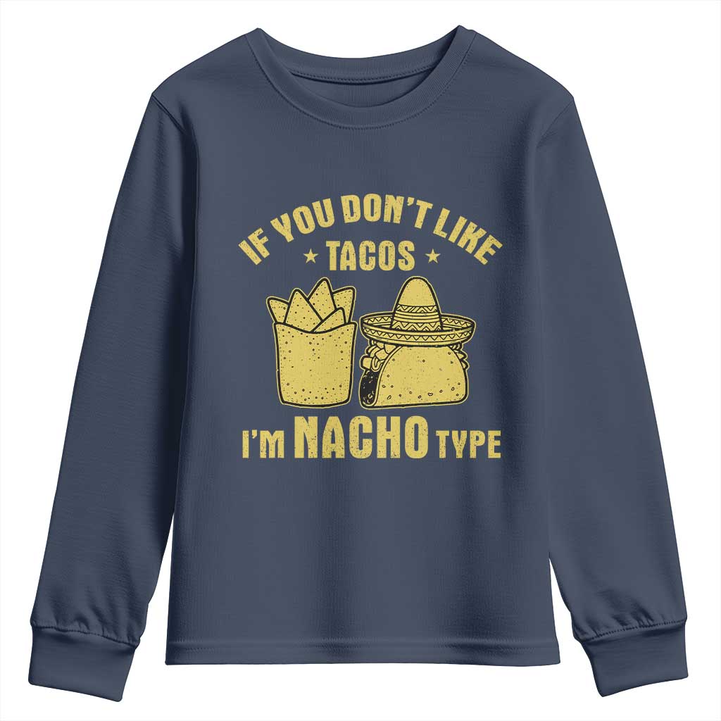 Funny If You Dont Like Tacos I'm Nacho Type Youth Sweatshirt Mexican Food TS11 Navy Print Your Wear