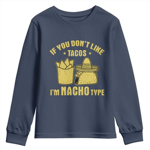 Funny If You Dont Like Tacos I'm Nacho Type Youth Sweatshirt Mexican Food TS11 Navy Print Your Wear