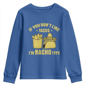 Funny If You Dont Like Tacos I'm Nacho Type Youth Sweatshirt Mexican Food TS11 Royal Blue Print Your Wear