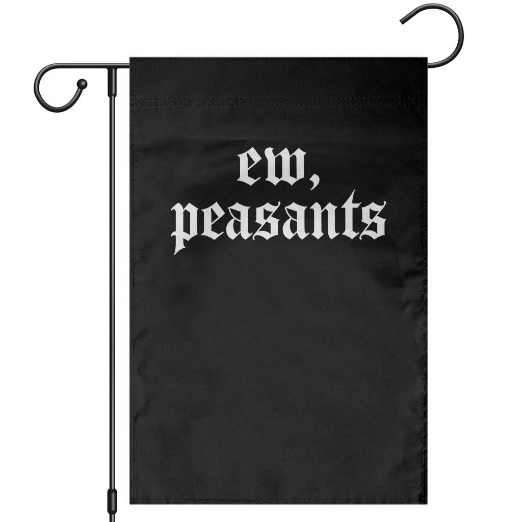 Ew Peasants Funny Medieval Renaissance Fair Garden Flag