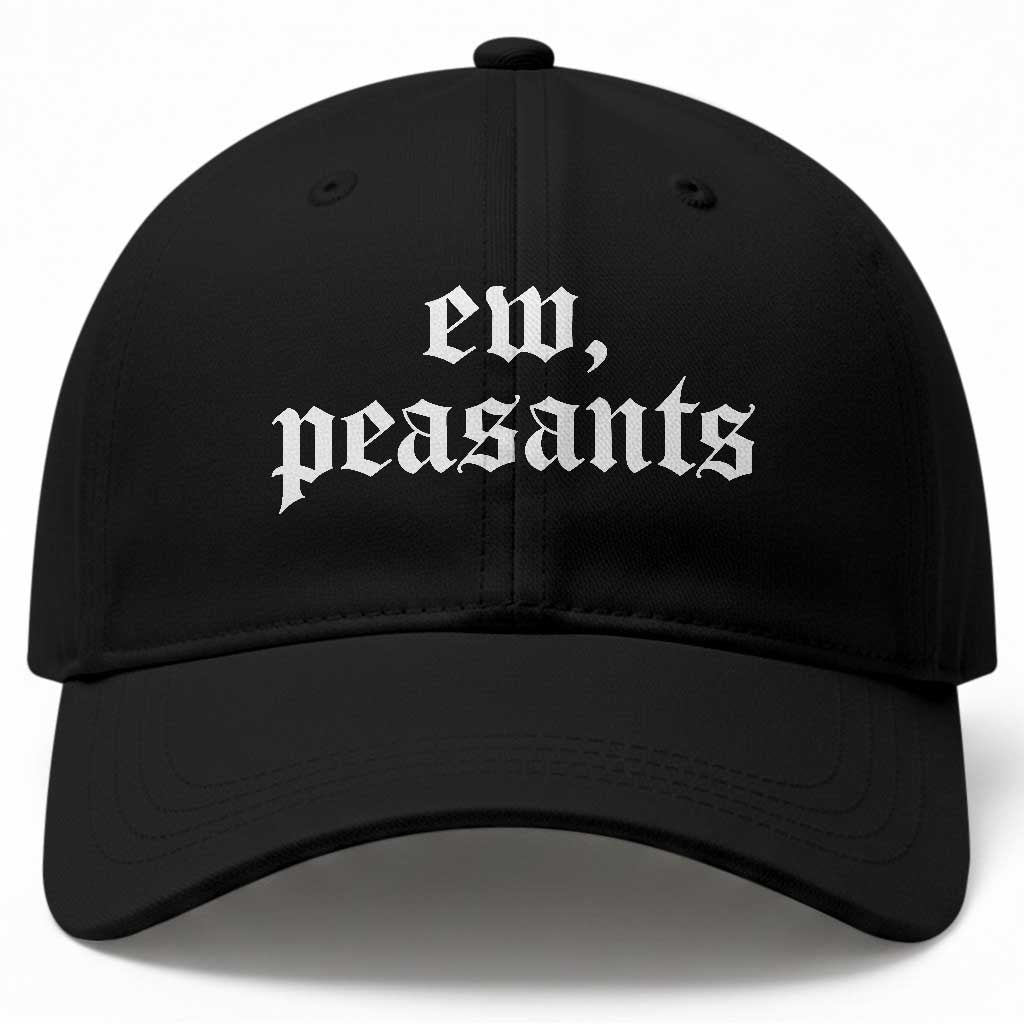 Ew Peasants Funny Medieval Renaissance Fair Baseball Cap TS11 Print Your Wear