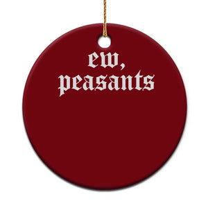 Ew Peasants Funny Medieval Renaissance Fair Ceramic Ornament