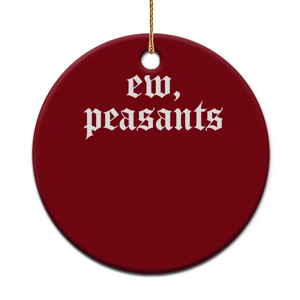 Ew Peasants Funny Medieval Renaissance Fair Ceramic Ornament TS11 1pc Red Print Your Wear