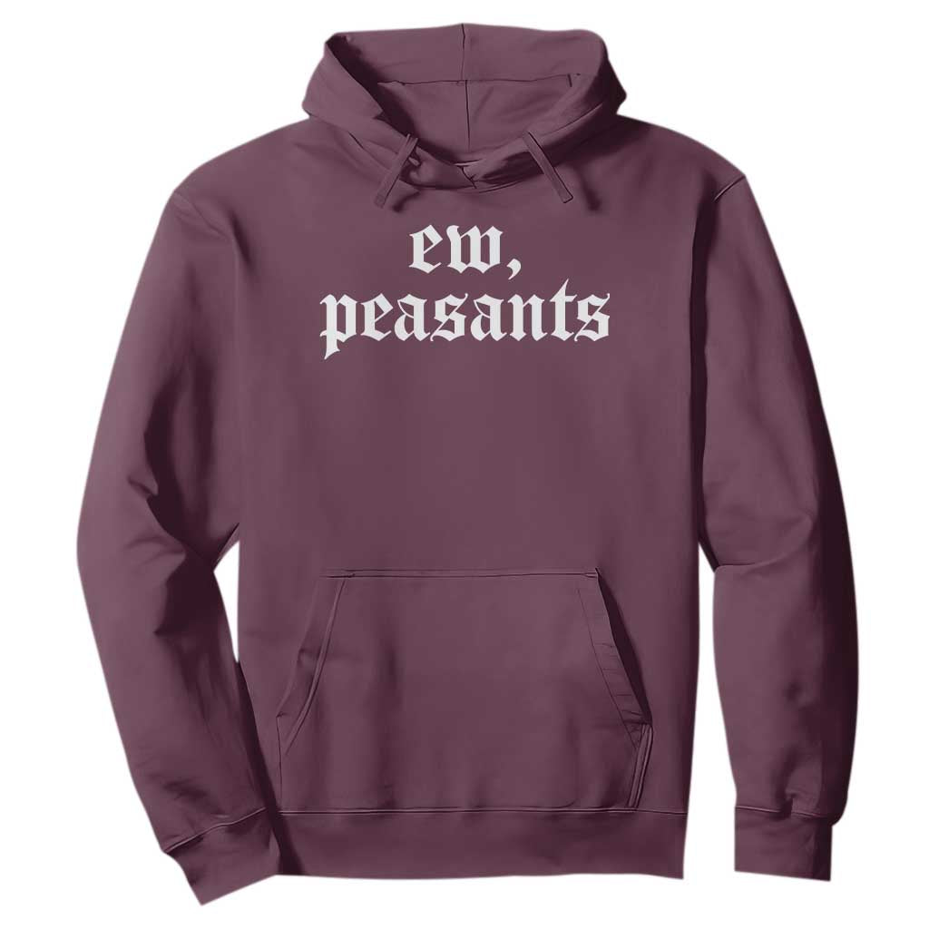 Ew Peasants Funny Medieval Renaissance Fair Hoodie