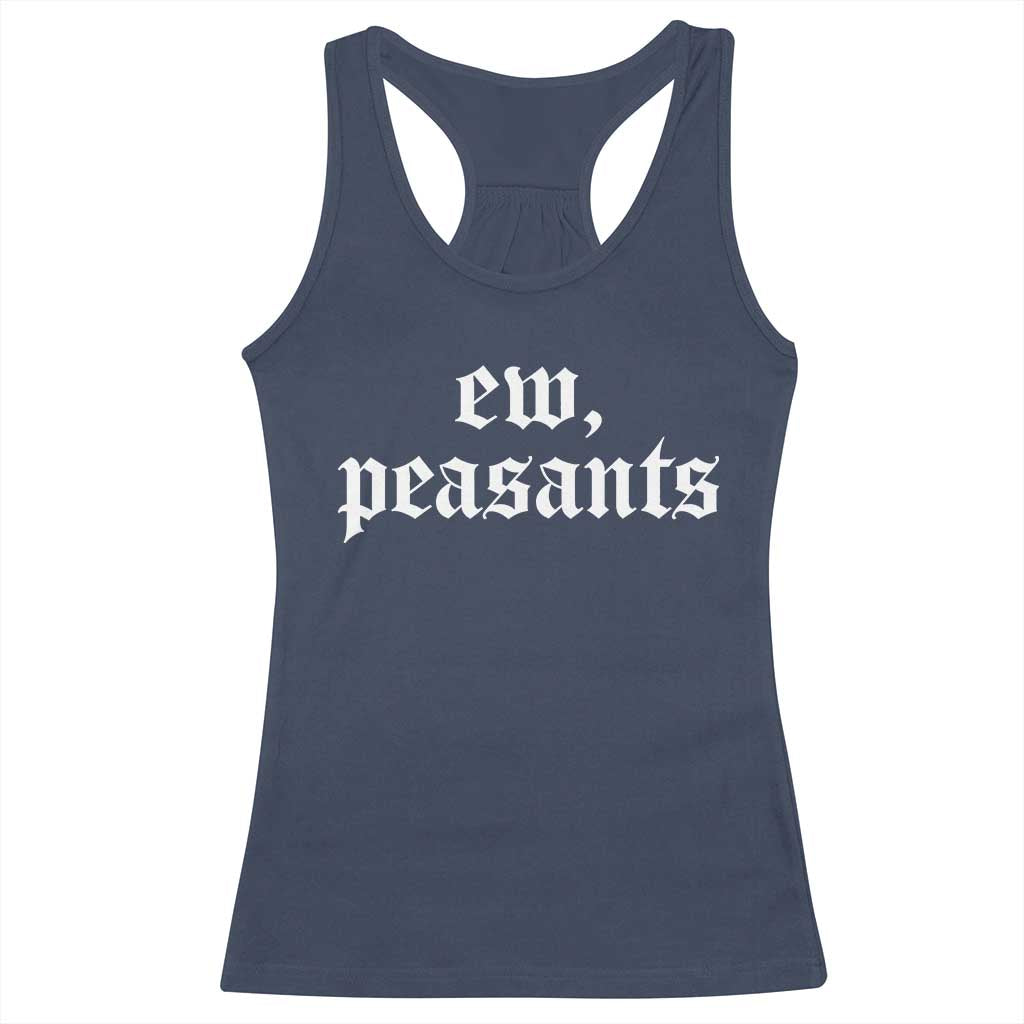 Ew Peasants Funny Medieval Renaissance Fair Racerback Tank Top