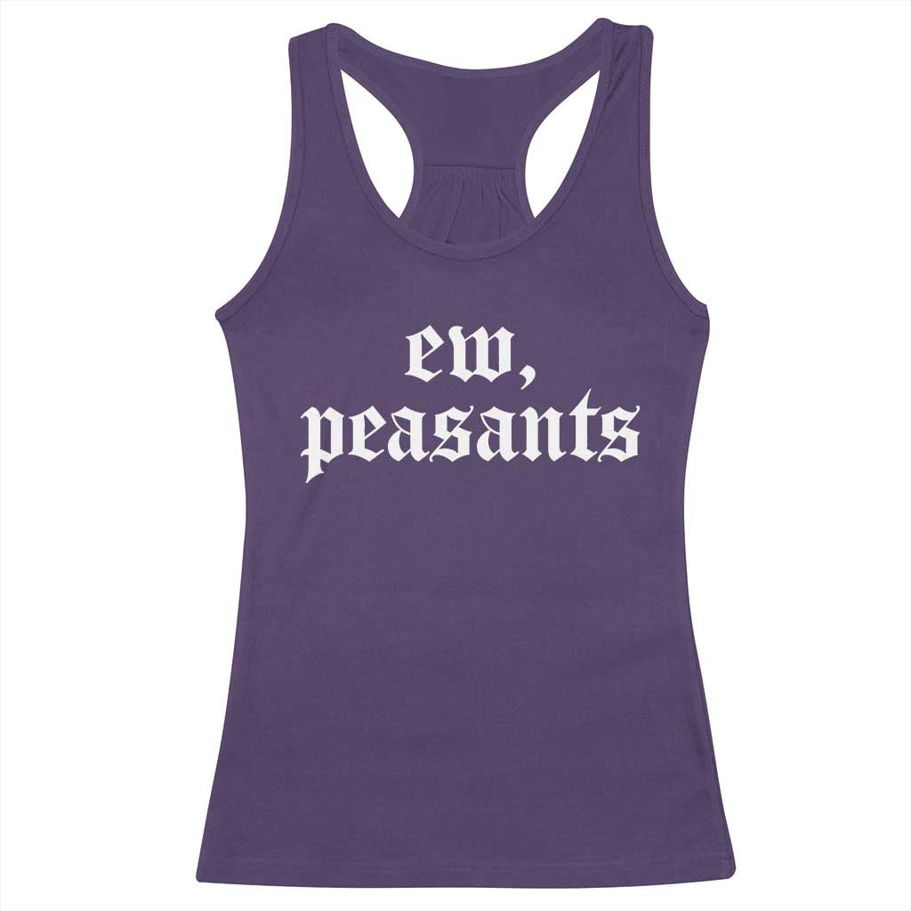 Ew Peasants Funny Medieval Renaissance Fair Racerback Tank Top