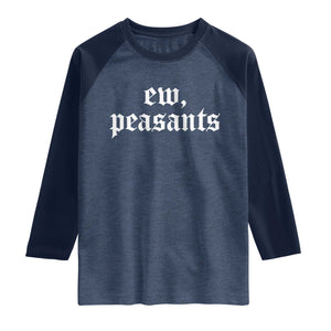 Ew Peasants Funny Medieval Renaissance Fair Raglan Shirt