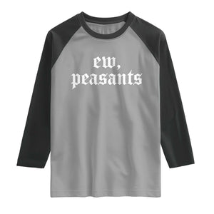 Ew Peasants Funny Medieval Renaissance Fair Raglan Shirt