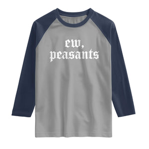 Ew Peasants Funny Medieval Renaissance Fair Raglan Shirt