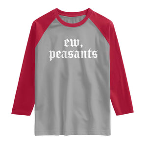 Ew Peasants Funny Medieval Renaissance Fair Raglan Shirt