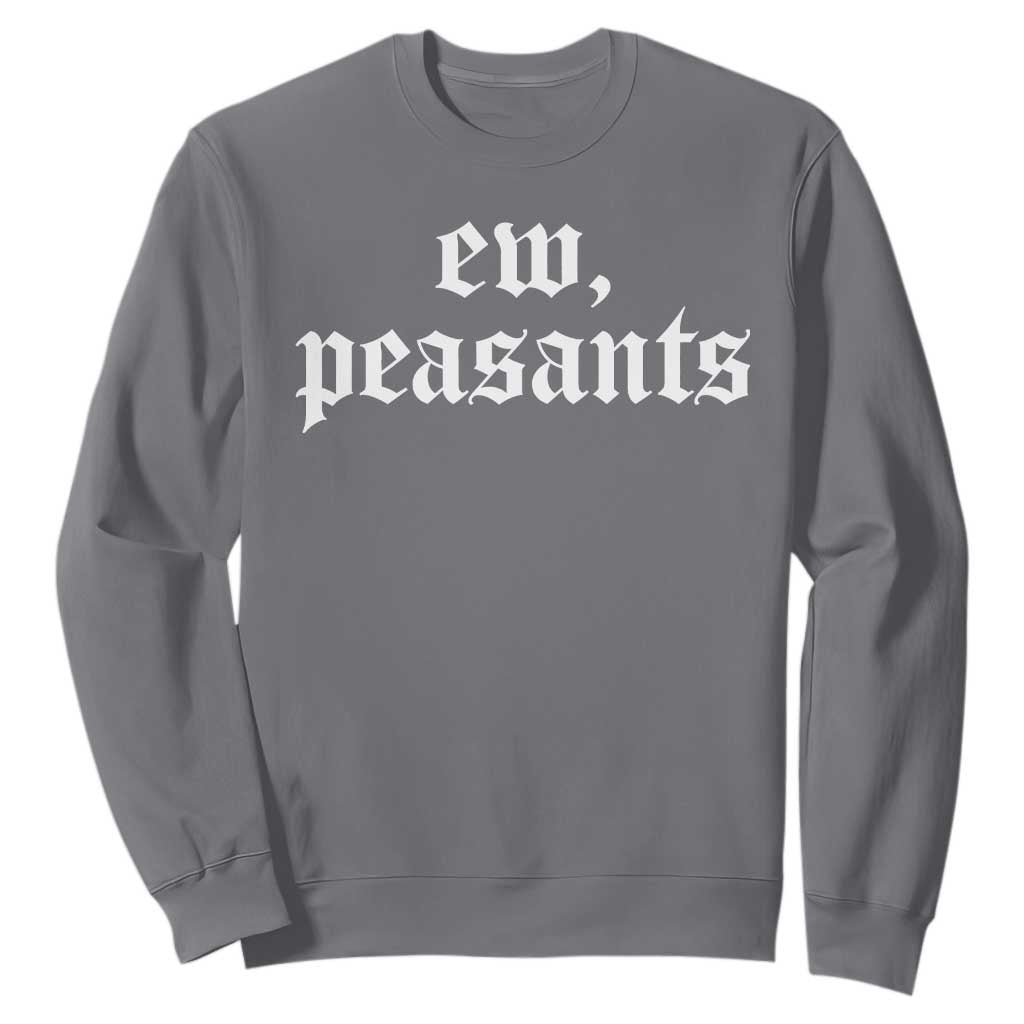 Ew Peasants Funny Medieval Renaissance Fair Sweatshirt