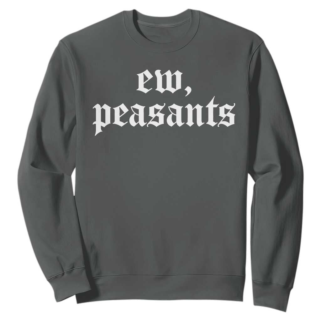 Ew Peasants Funny Medieval Renaissance Fair Sweatshirt