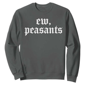 Ew Peasants Funny Medieval Renaissance Fair Sweatshirt