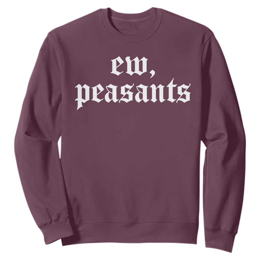 Ew Peasants Funny Medieval Renaissance Fair Sweatshirt