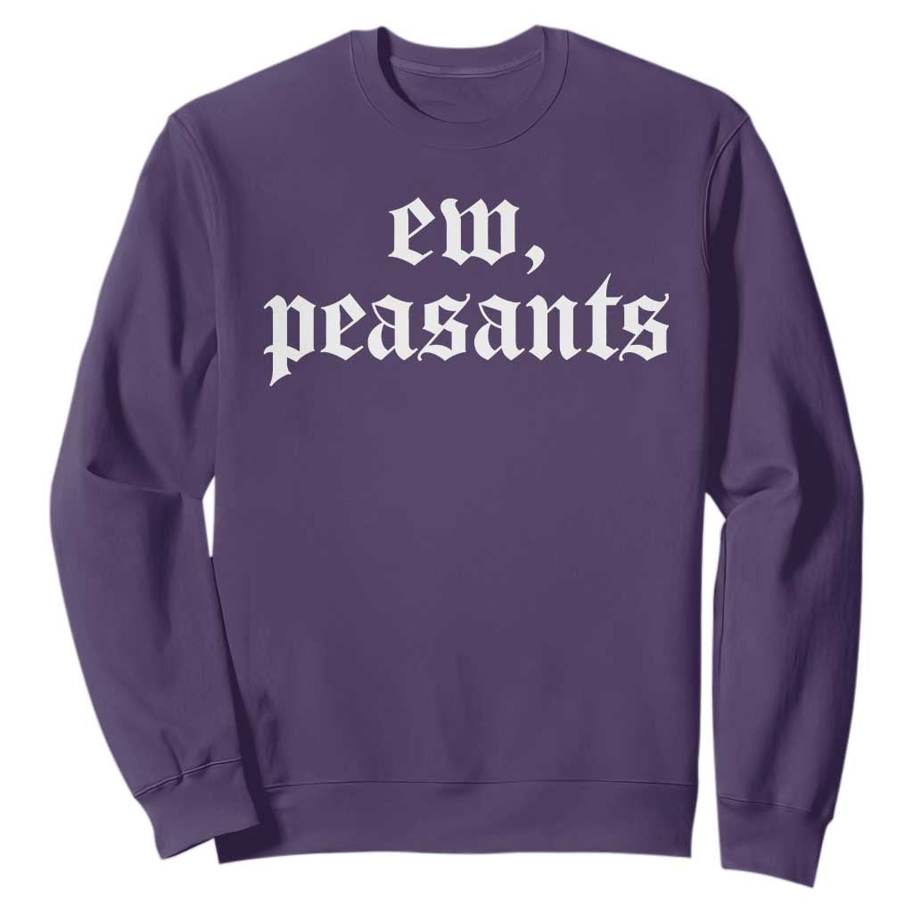Ew Peasants Funny Medieval Renaissance Fair Sweatshirt