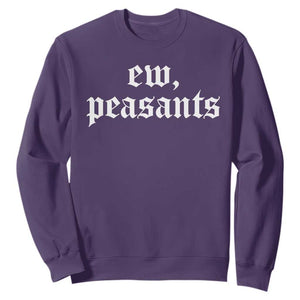 Ew Peasants Funny Medieval Renaissance Fair Sweatshirt