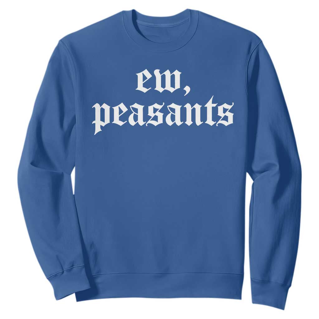 Ew Peasants Funny Medieval Renaissance Fair Sweatshirt
