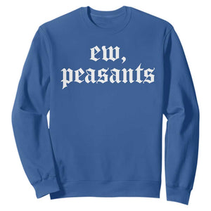 Ew Peasants Funny Medieval Renaissance Fair Sweatshirt