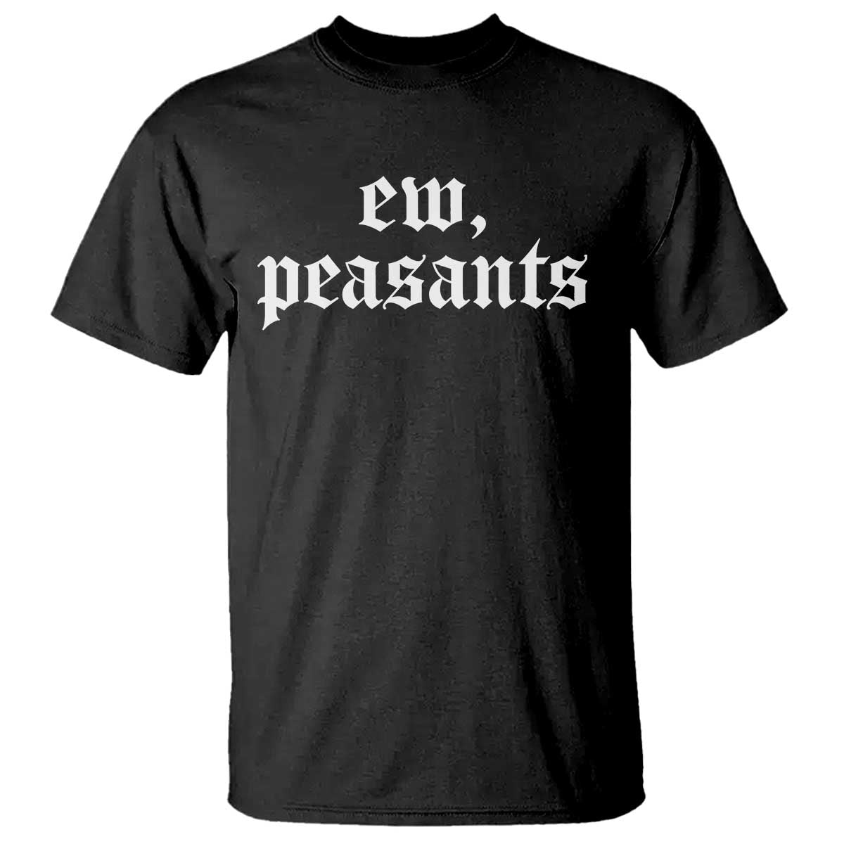 Ew Peasants Funny Medieval Renaissance Fair T Shirt TS11 Black Print Your Wear