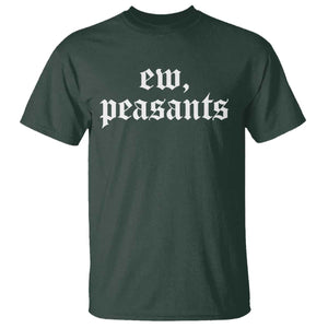 Ew Peasants Funny Medieval Renaissance Fair T Shirt