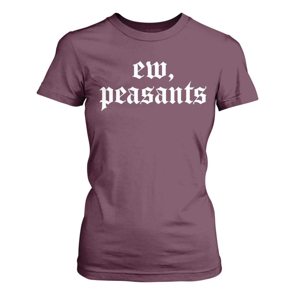 Ew Peasants Funny Medieval Renaissance Fair T Shirt For Women