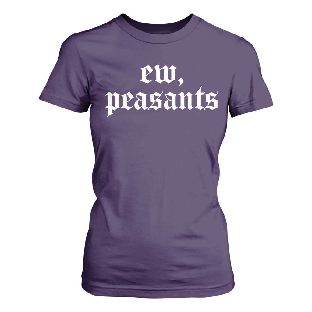 Ew Peasants Funny Medieval Renaissance Fair T Shirt For Women