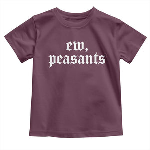 Ew Peasants Funny Medieval Renaissance Fair Toddler T Shirt