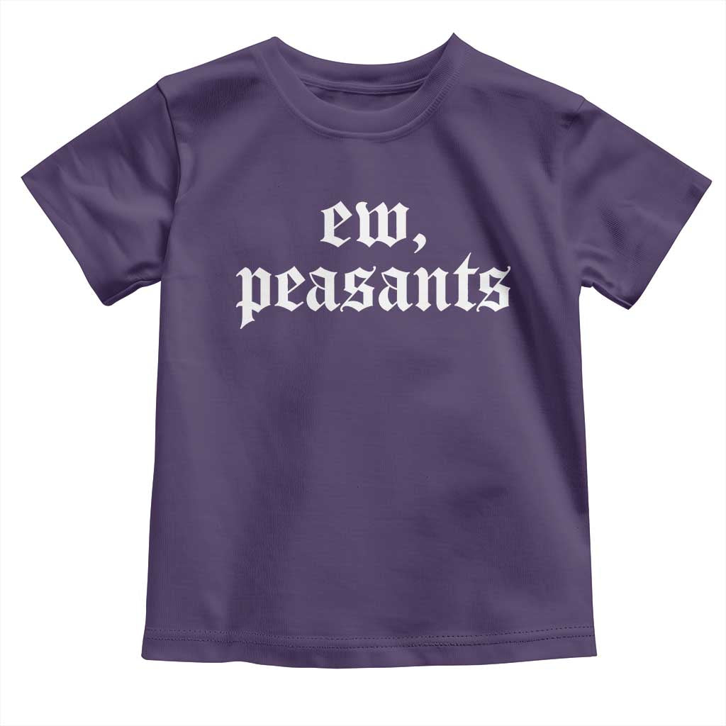 Ew Peasants Funny Medieval Renaissance Fair Toddler T Shirt