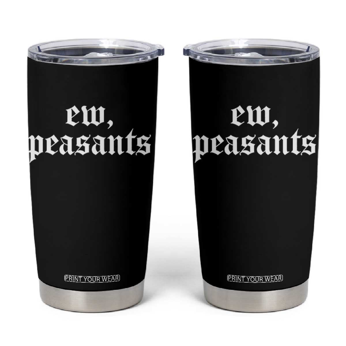 Ew Peasants Funny Medieval Renaissance Fair Tumbler Cup