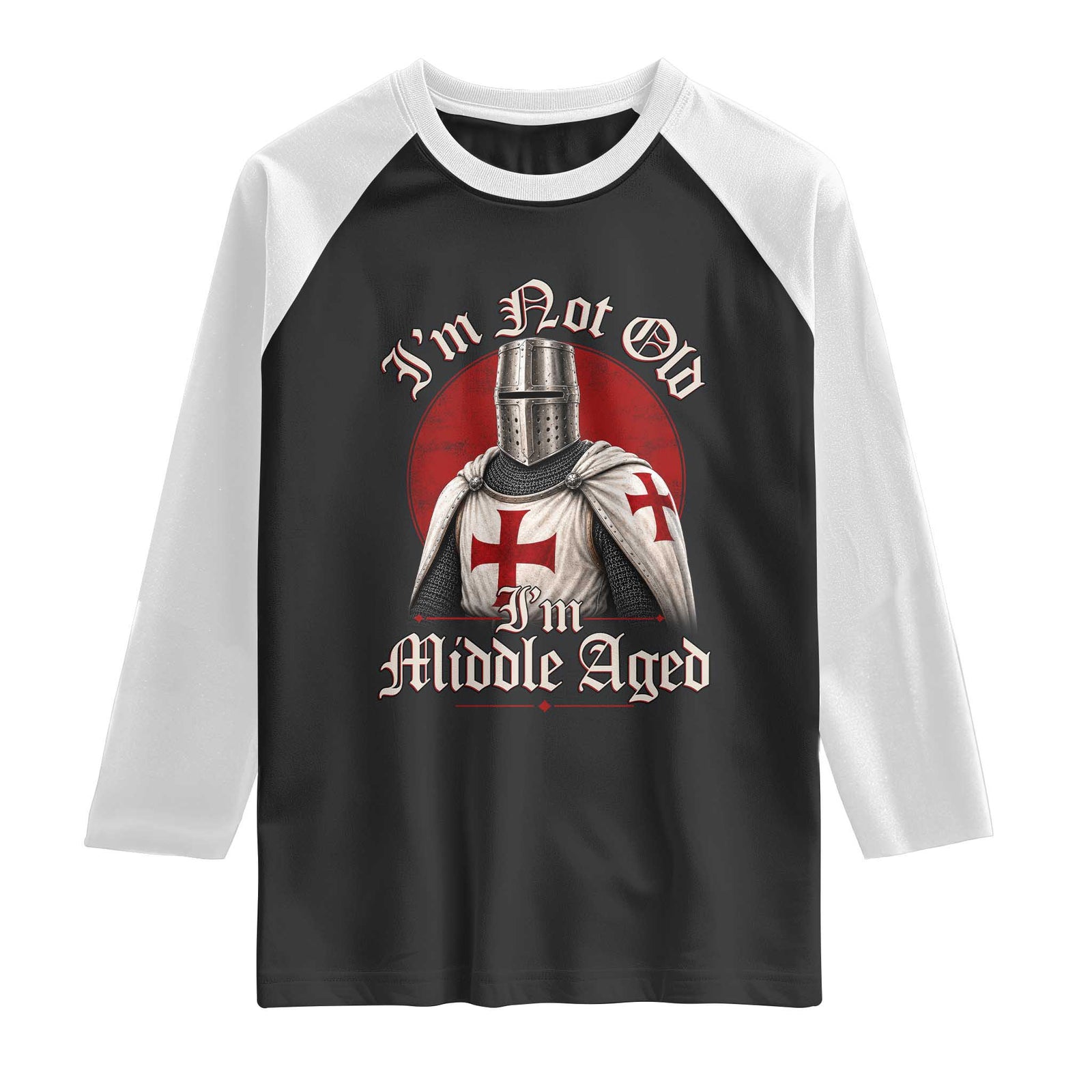 I Am Not Old I Am Middle Aged Funny Templar Knight Raglan Shirt Medieval Ren Fair Humor