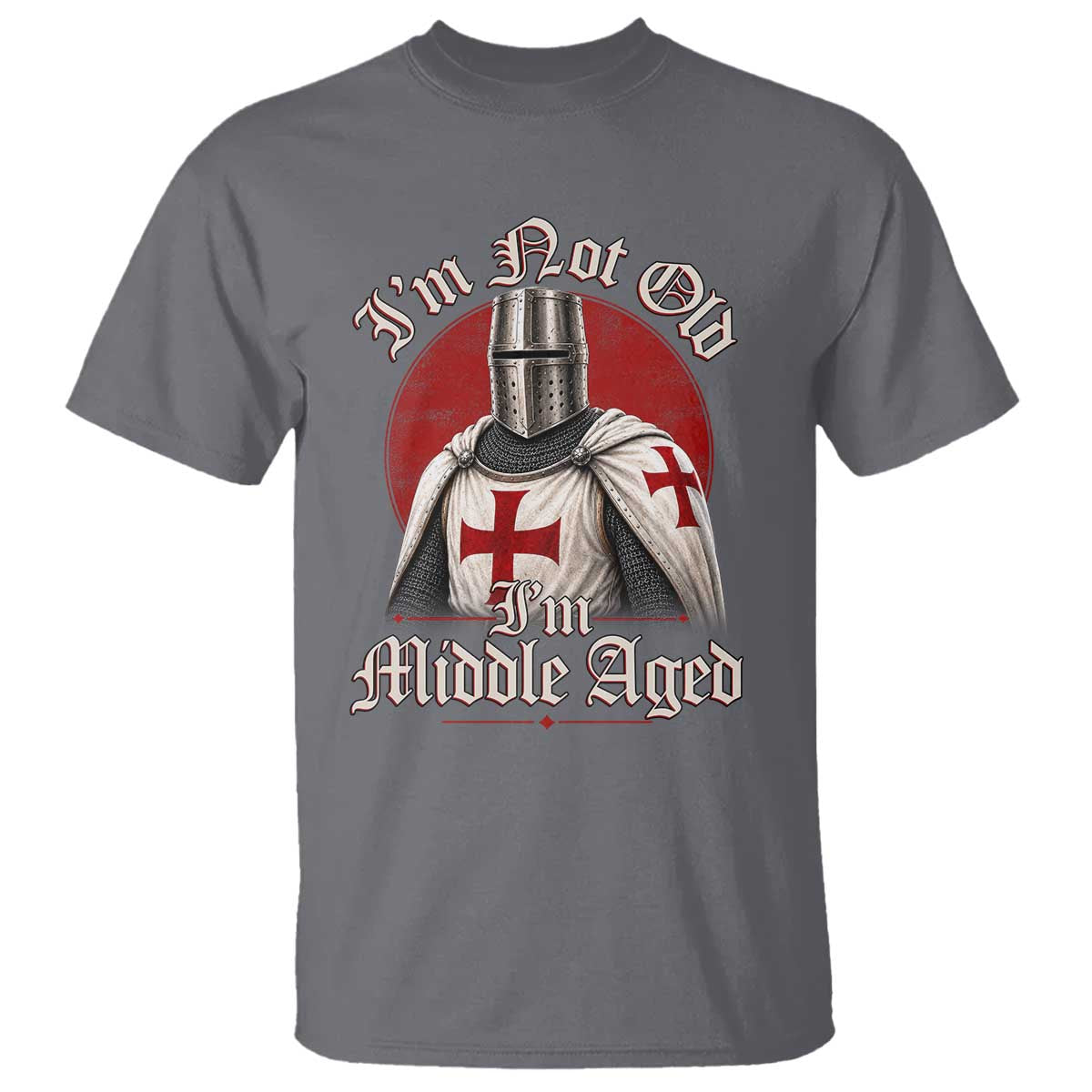 I Am Not Old I Am Middle Aged Funny Templar Knight T Shirt Medieval Ren Fair Humor