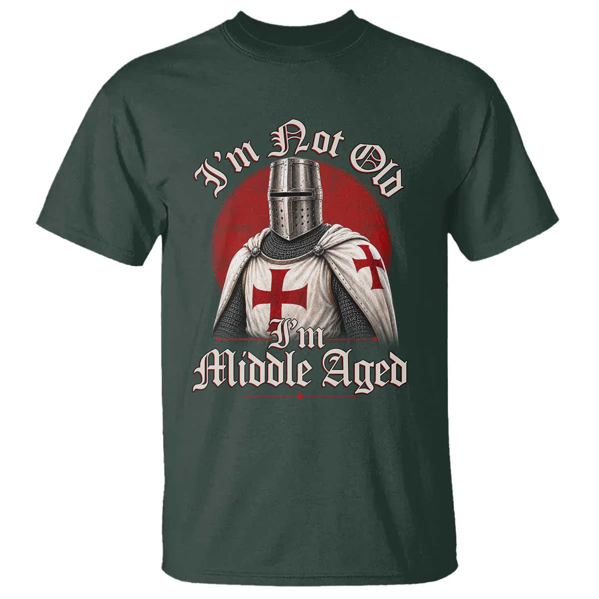 I Am Not Old I Am Middle Aged Funny Templar Knight T Shirt Medieval Ren Fair Humor