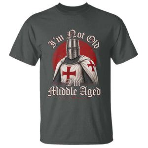 I Am Not Old I Am Middle Aged Funny Templar Knight T Shirt Medieval Ren Fair Humor