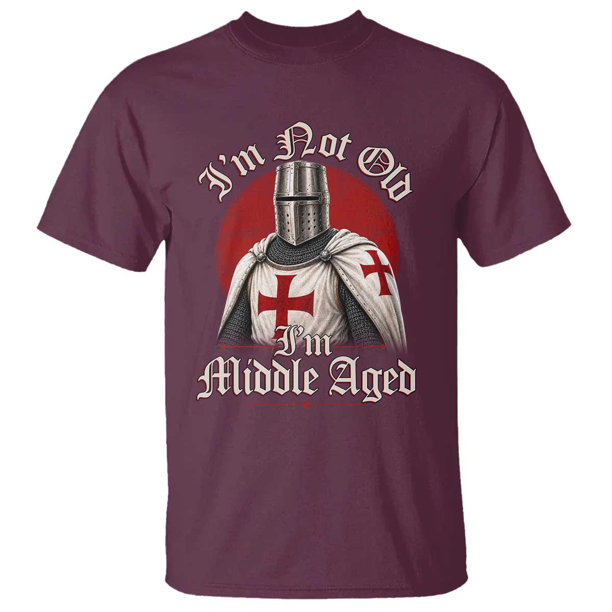 I Am Not Old I Am Middle Aged Funny Templar Knight T Shirt Medieval Ren Fair Humor
