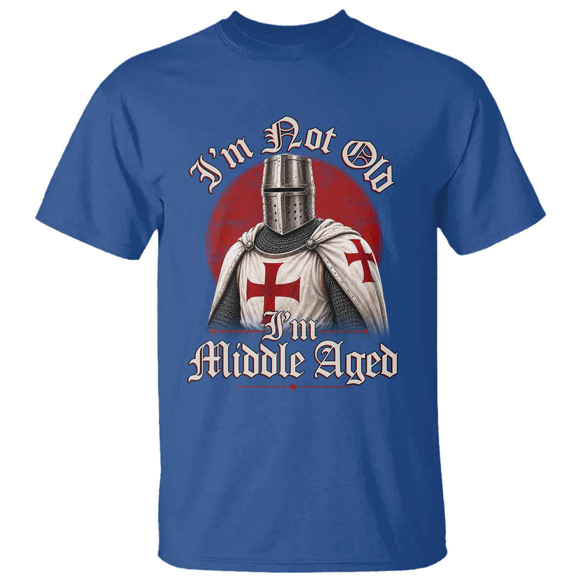 I Am Not Old I Am Middle Aged Funny Templar Knight T Shirt Medieval Ren Fair Humor