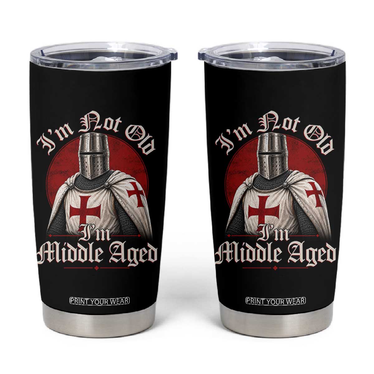 I Am Not Old I Am Middle Aged Funny Templar Knight Tumbler Cup Medieval Ren Fair Humor