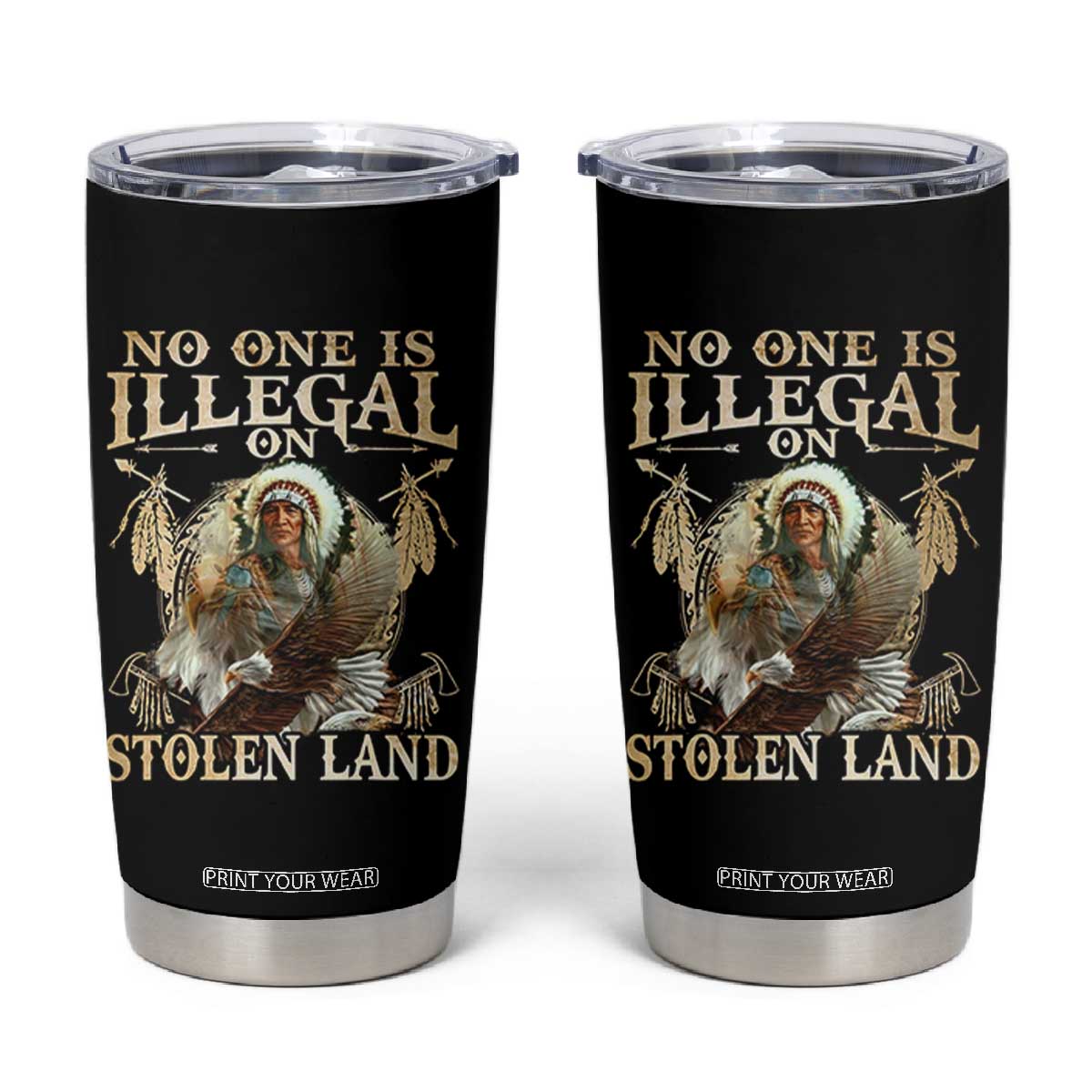 Native American Tumbler Cup No One Is Illegal On Stolen Land Eagle Tribe TS11 Black Print Your Wear