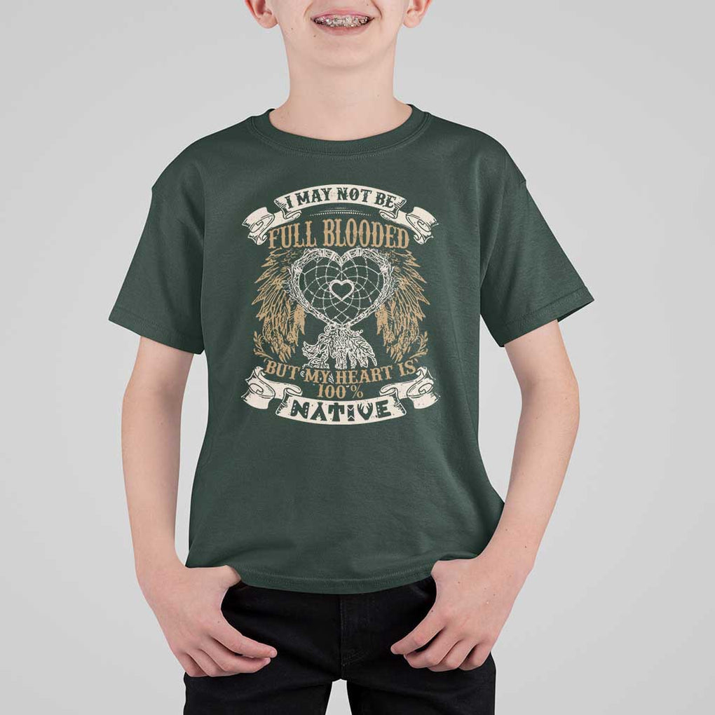 Native American T Shirt For Kid I May Not Be Full Blooded But My Heart Is 100% Native Dreamcatcher TS11 Dark Forest Green Print Your Wear