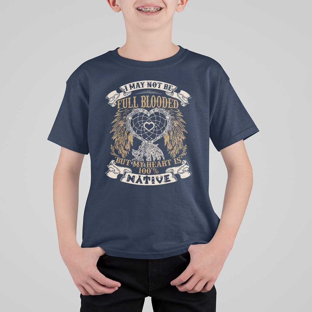 Native American T Shirt For Kid I May Not Be Full Blooded But My Heart Is 100% Native Dreamcatcher TS11 Navy Print Your Wear