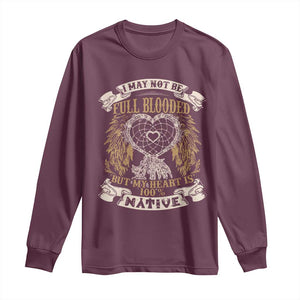 Native American Long Sleeve Shirt I May Not Be Full Blooded But My Heart Is 100% Native Dreamcatcher TS11 Maroon Print Your Wear