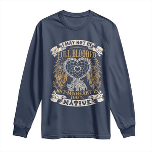 Native American Long Sleeve Shirt I May Not Be Full Blooded But My Heart Is 100% Native Dreamcatcher TS11 Navy Print Your Wear
