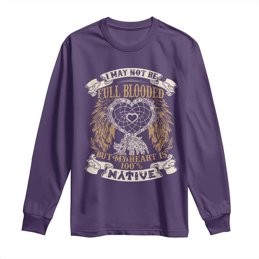 Native American Long Sleeve Shirt I May Not Be Full Blooded But My Heart Is 100% Native Dreamcatcher TS11 Purple Print Your Wear