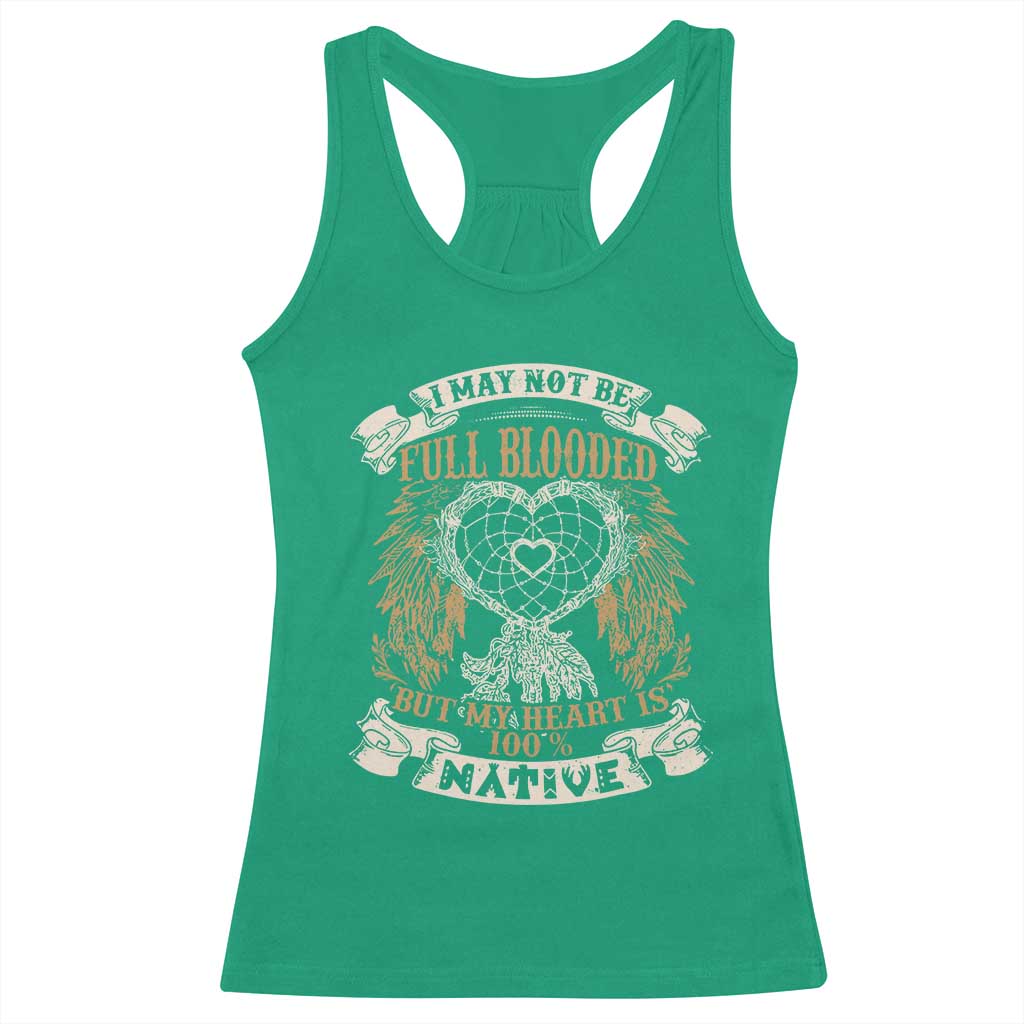 Native American Racerback Tank Top I May Not Be Full Blooded But My Heart Is 100% Native Dreamcatcher TS11 Irish Green Print Your Wear