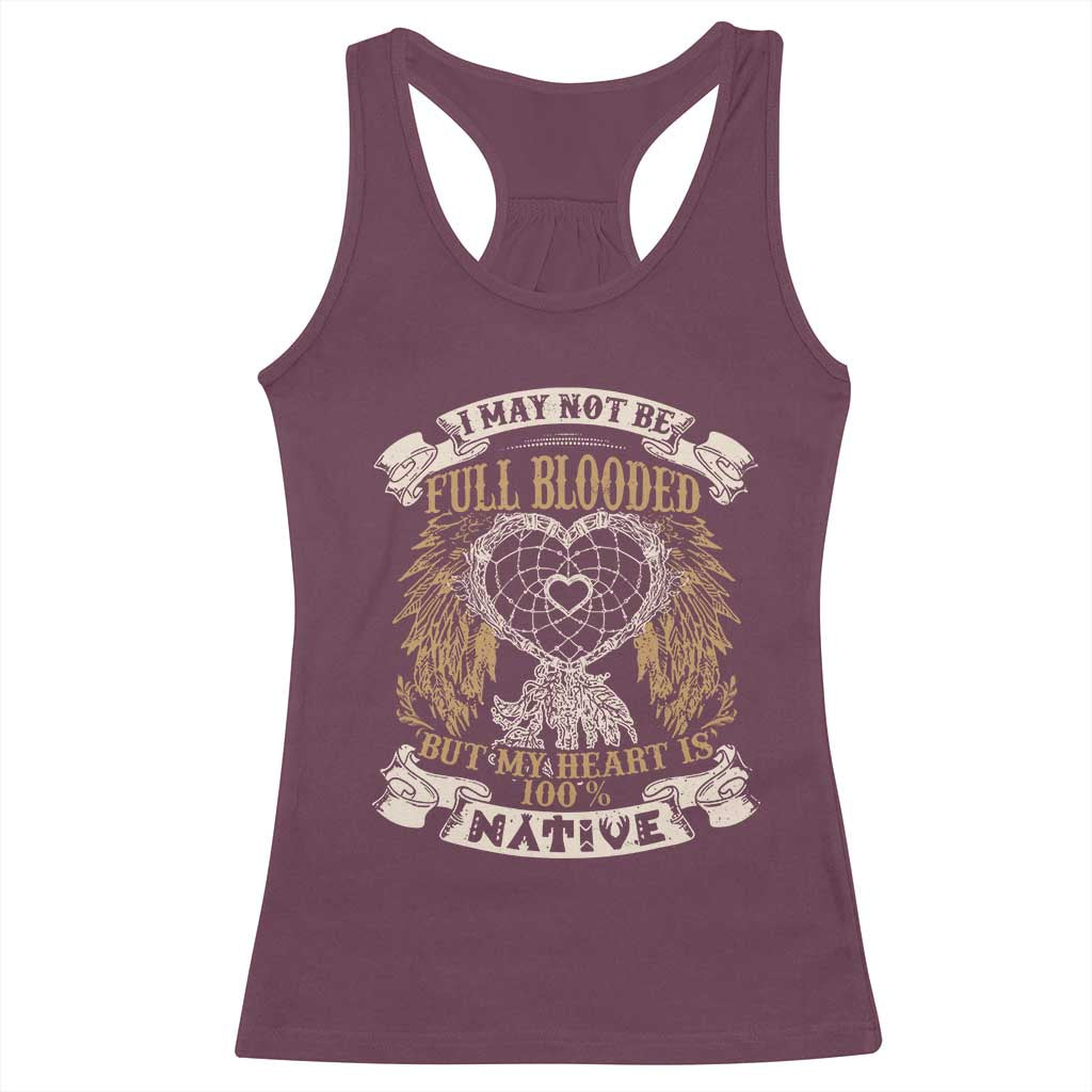 Native American Racerback Tank Top I May Not Be Full Blooded But My Heart Is 100% Native Dreamcatcher TS11 Maroon Print Your Wear